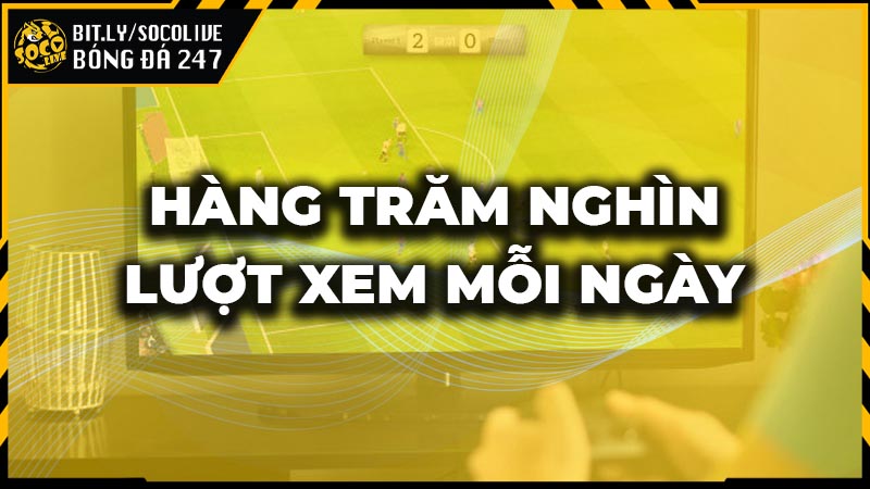 Sở hữu hàng trăm nghìn lượt xem mỗi ngày, và hàng nghìn lượt đăng ký trên Socolive